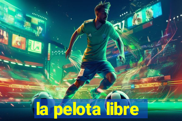 la pelota libre